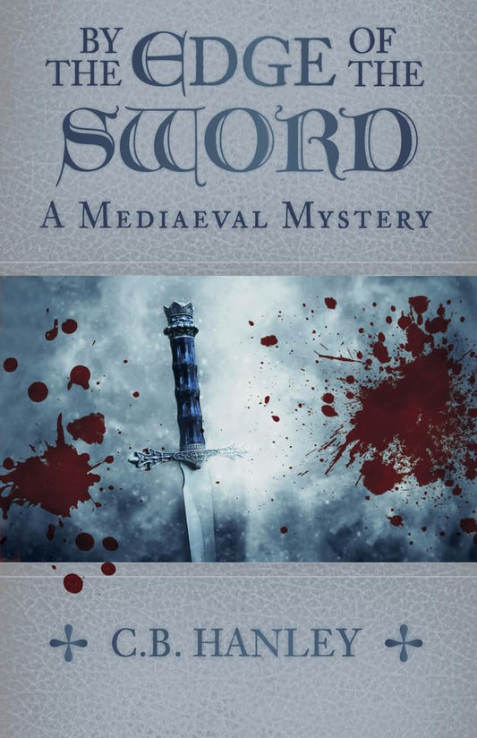 By the Edge of the Sword (A Mediaeval Mystery) by Hanley