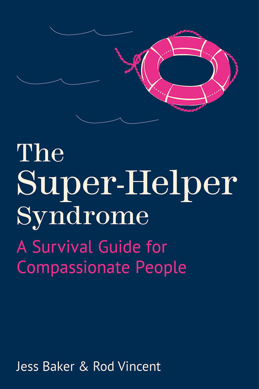 Super-Helper Syndrome: A Survival Guide for Compassionate People (slight shelf wear) by Baker, Jess | Vincent, Rod