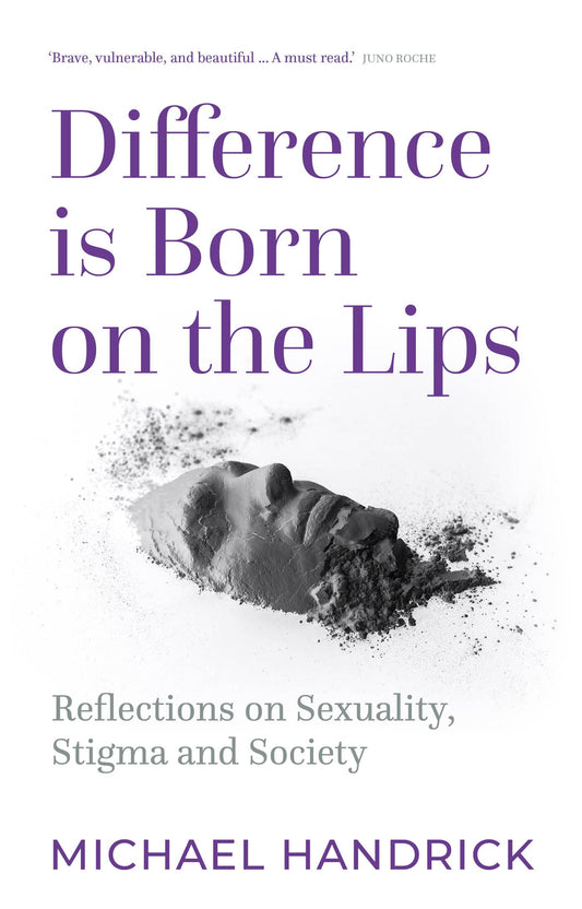 Difference Is Born on the Lips: Reflections on sexuality, stigma and society by Michael Handrick