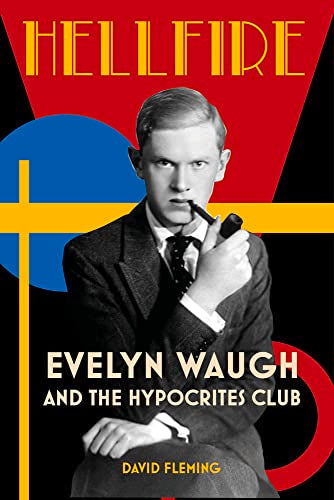 Hellfire: Evelyn Waugh and the Hypocrites Club by Fleming, David