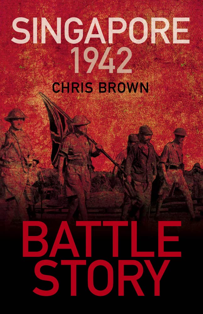 Singapore 1942 (Battle Story) by Chris Brown