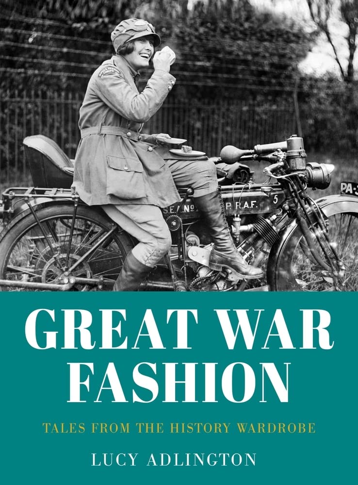 Great War Fashion: Tales from the History Wardrobe by Lucy Adlington