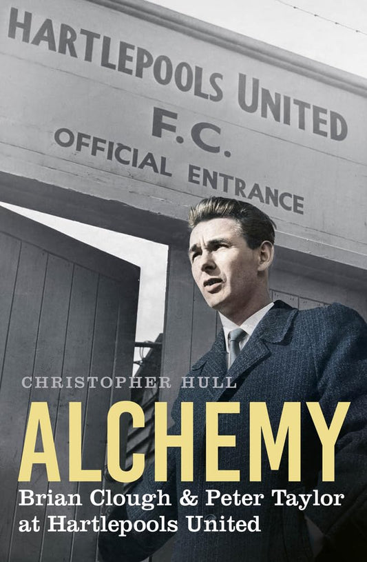 Alchemy: Brian Clough & Peter Taylor at Hartlepools United (slight shelf wear) by Christopher Hull