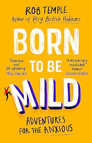 Born To Be Mild: Adventures for the Anxious by Rob Temple