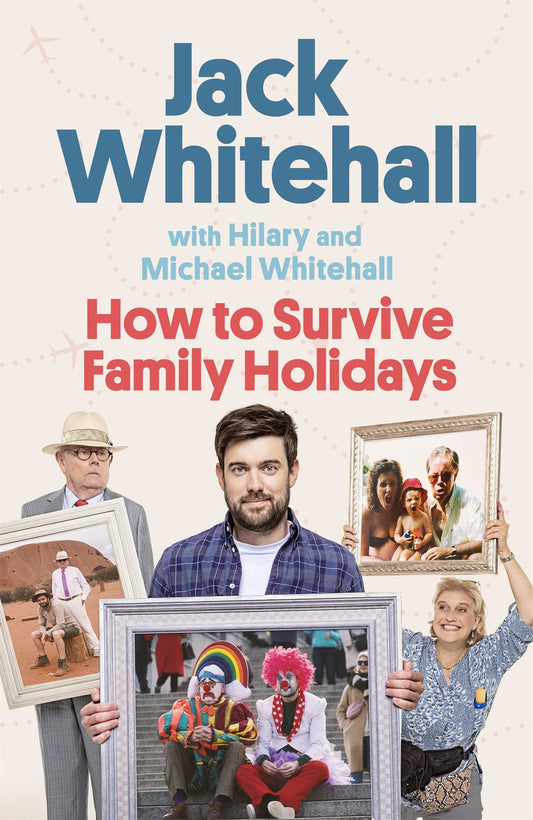 How To Survive Family Holidays by Jack Whitehall