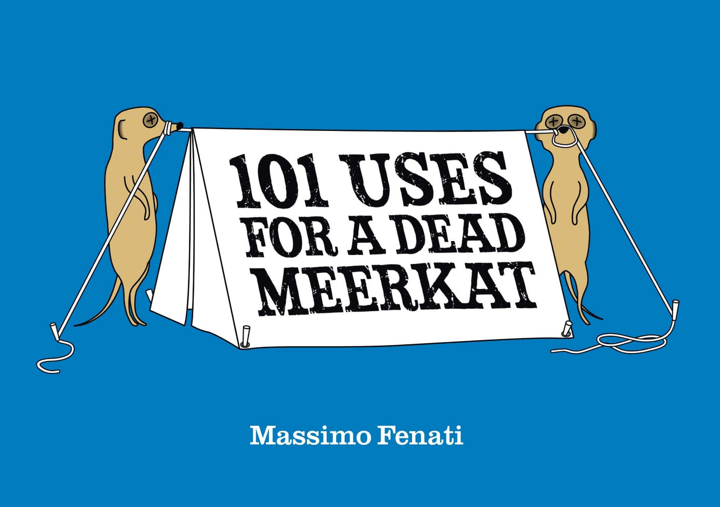 101 Uses For A Dead Meerkat by Massimo Fenati