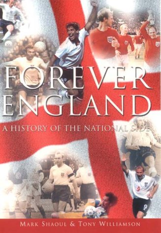 Forever England: A History of the National Side by Mark Shaoul~Tony Williamson~Mark Shaoll