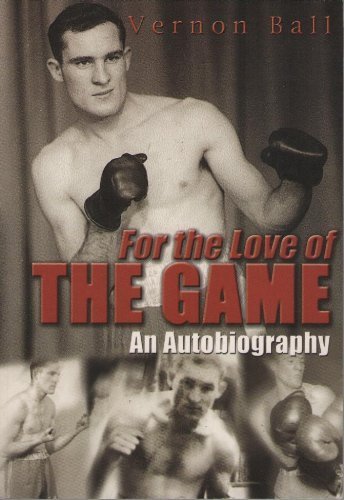 For the Love of the Game: The Vernon Ball Story (Wales) by Vernon Ball