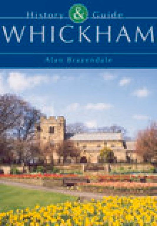 History & Guide: Whickham by Alan Brazendale