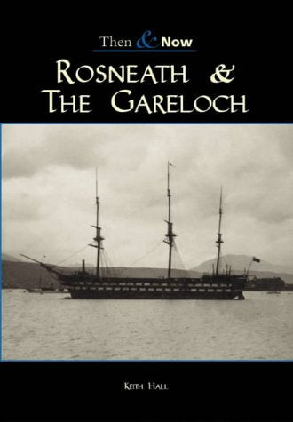 Rosneath & the Gareloch: Then & Now (Argyll Scotland) by Keith Hall