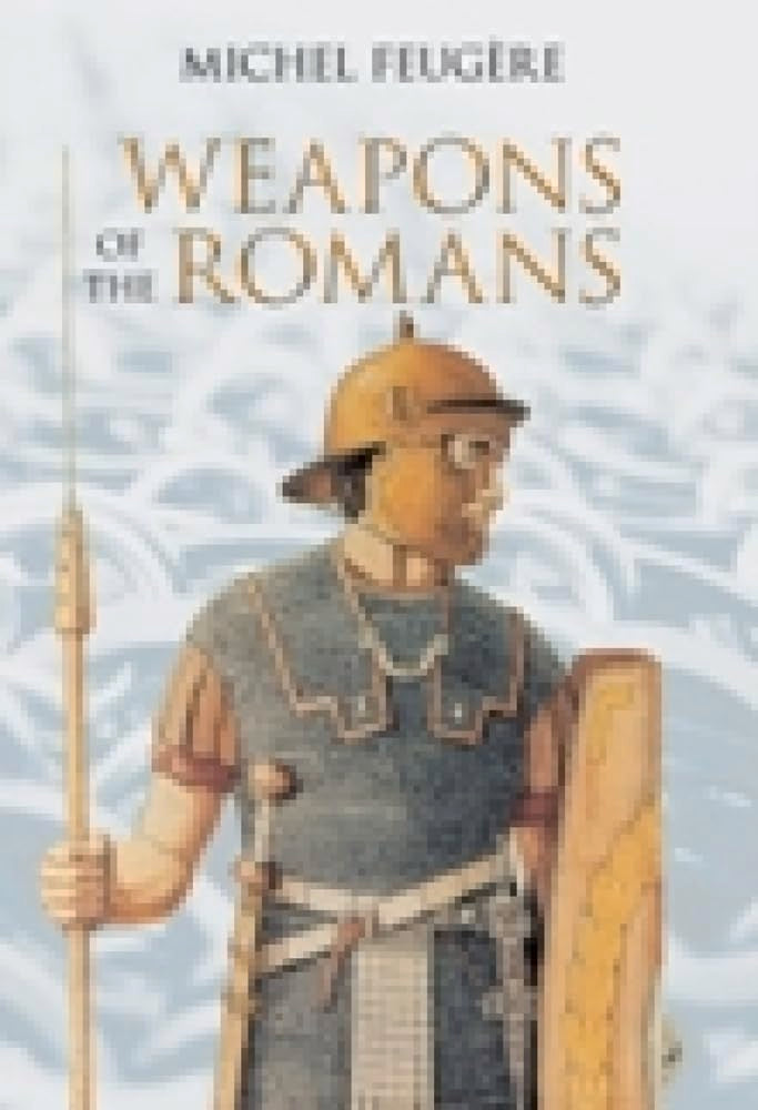 Weapons of the Romans by Michael Feugere