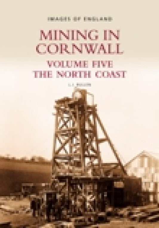 Mining in Cornwall, Vol. 5: The North Coast by L.J. Bullen