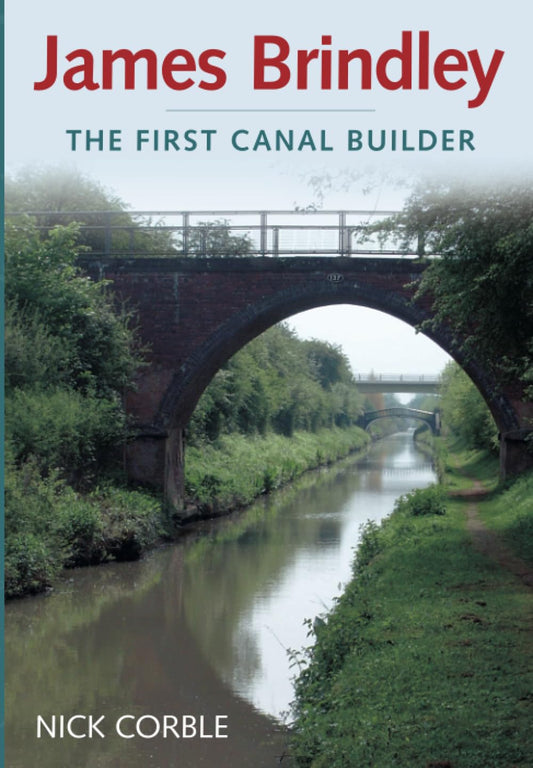 James Brindley: The First Canal Builder by Corble