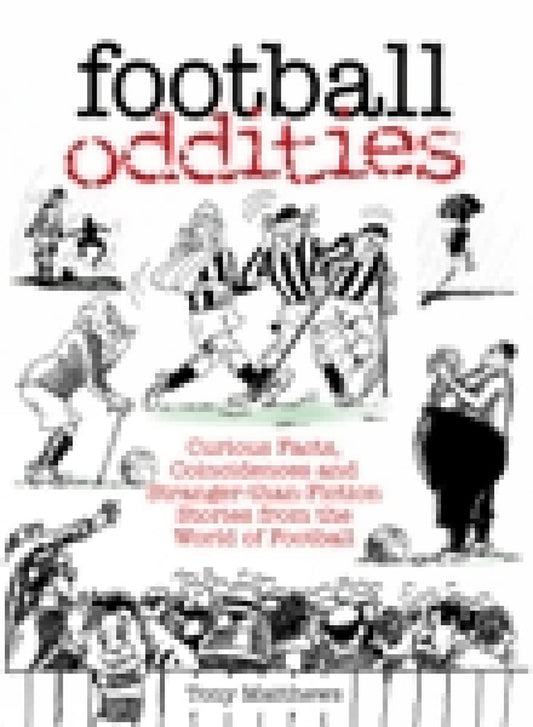 Football Oddities: Curious Facts, Coincidences & Stranger-Than-Fiction Stories fromWorld of Football by Matthews, Tony