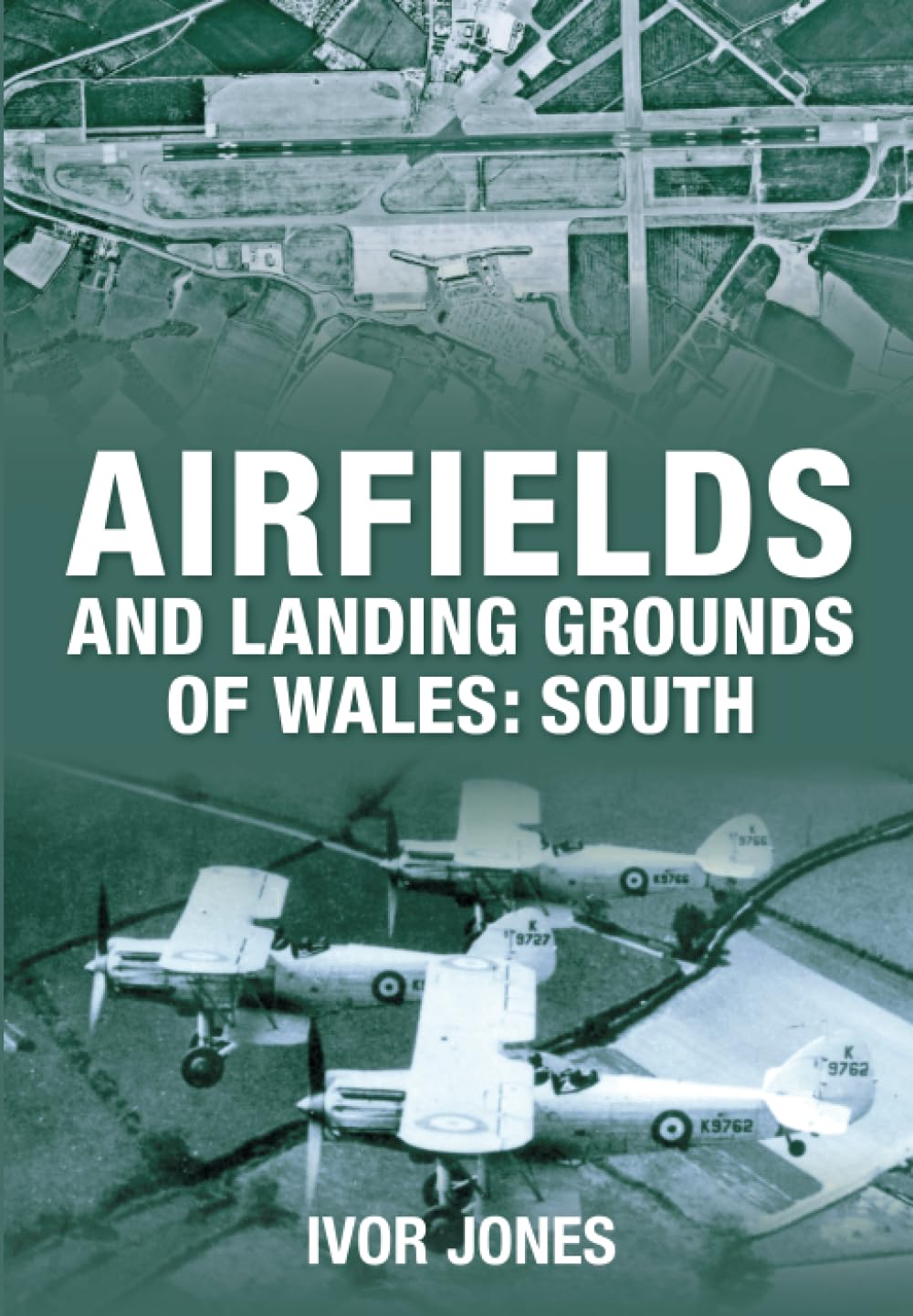 Airfields and Landing Grounds of Wales: South by Jones