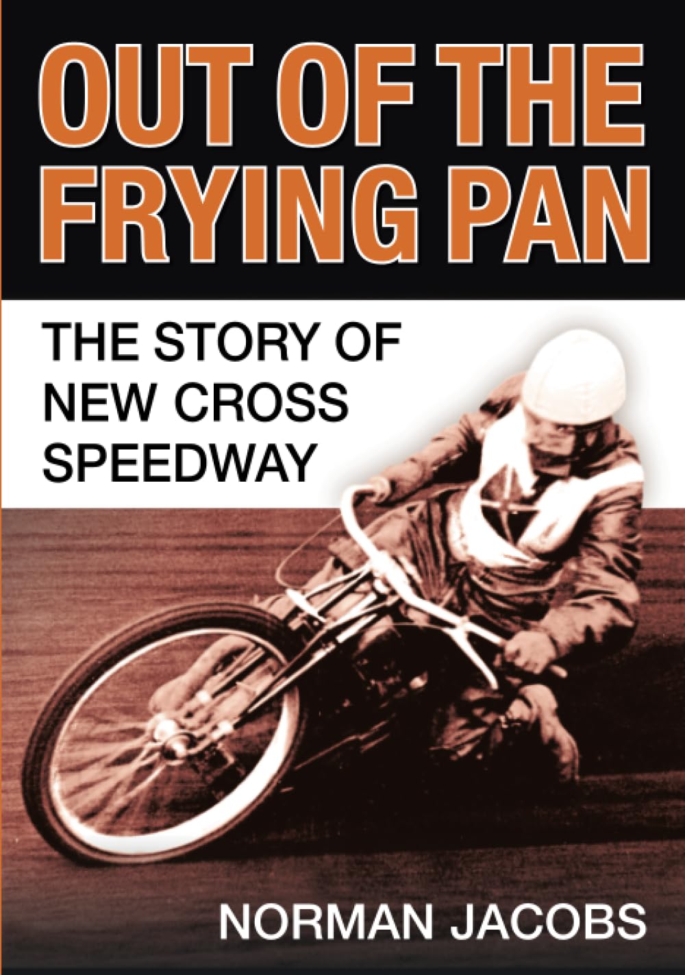 Out of the Frying Pan: The Story of the New Cross Speedway (slight shelf wear) by Jacobs