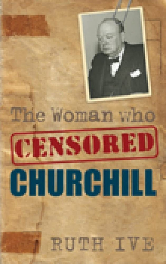 Woman Who Censored Churchill by Ruth Ive