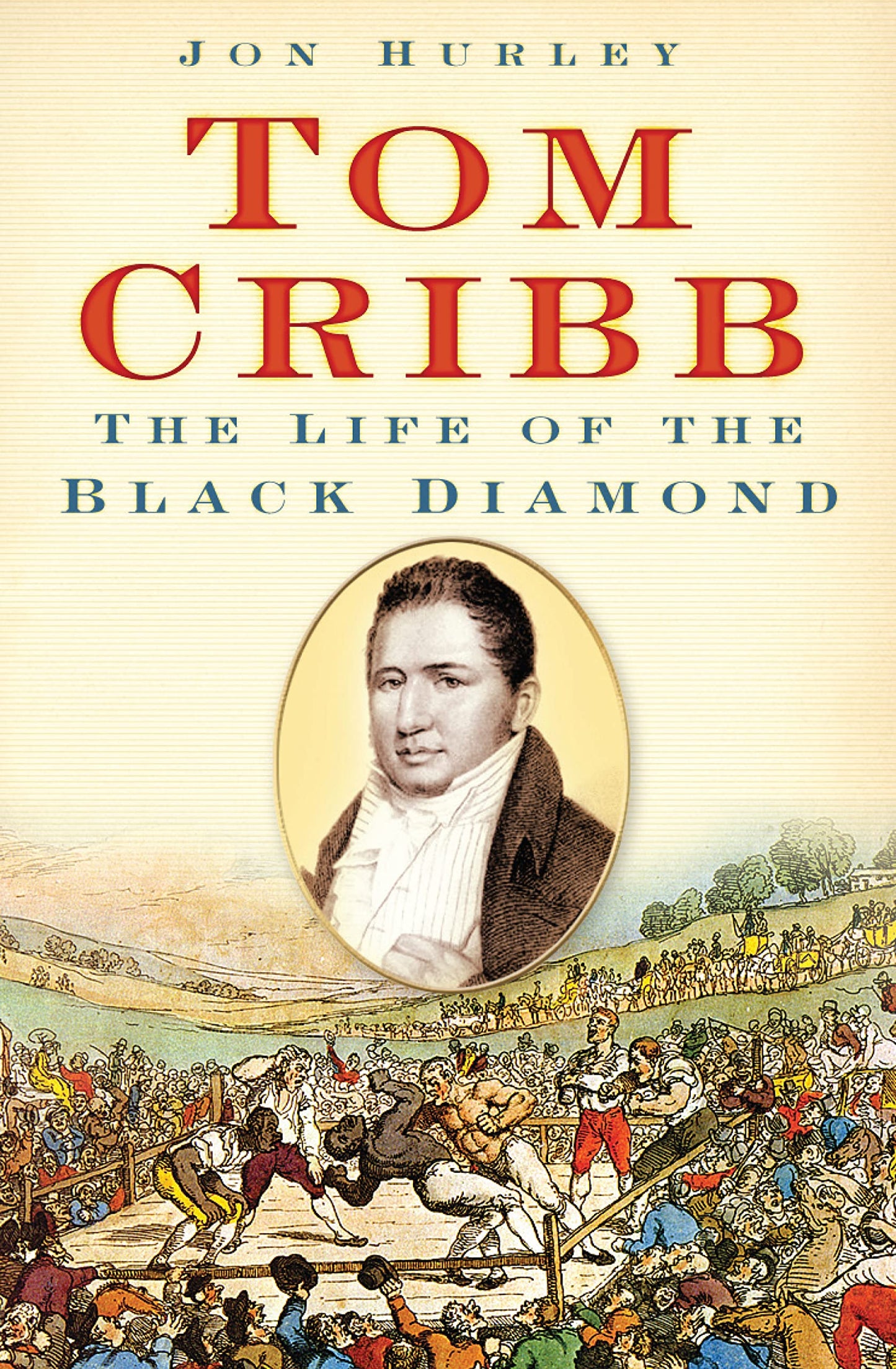 Tom Cribb - The Life of the Black Diamond by Jon Hurley