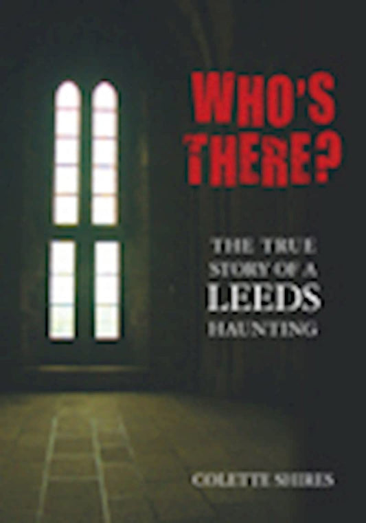 Who's There?: The True Story Of A Leeds Haunting (slight shelf wear) by Colette Shires