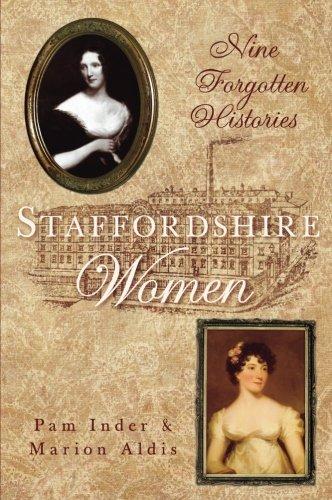 Staffordshire Women: Nine Forgotten Histories by Pam Inder & Marion Aldis