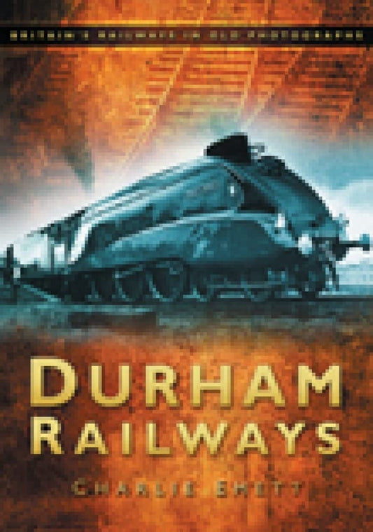 Durham Railways (Großbritanniens Eisenbahnen in alten Fotografien) von Charlie Emett