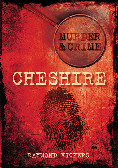 Murder & Crime: Cheshire by Raymond Vickers