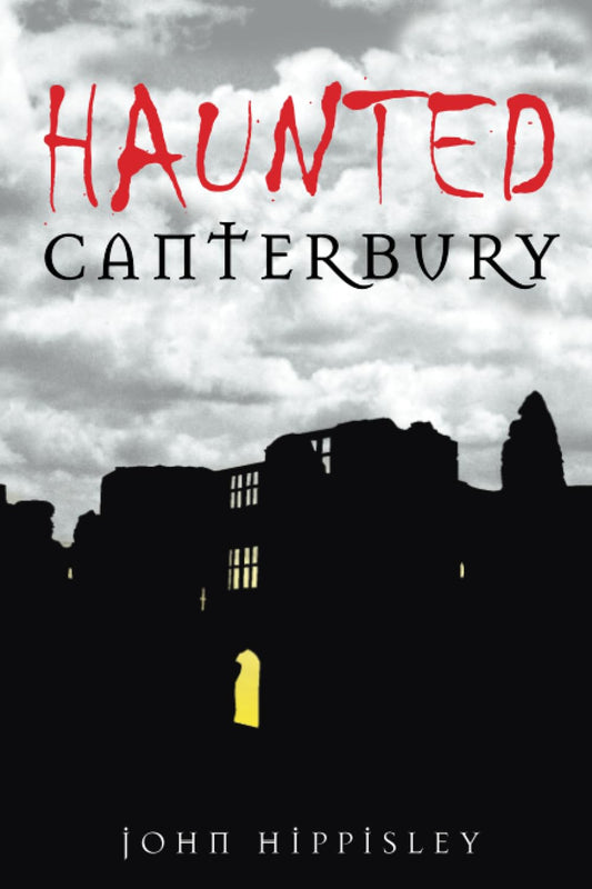 Haunted Canterbury by John Hippisley