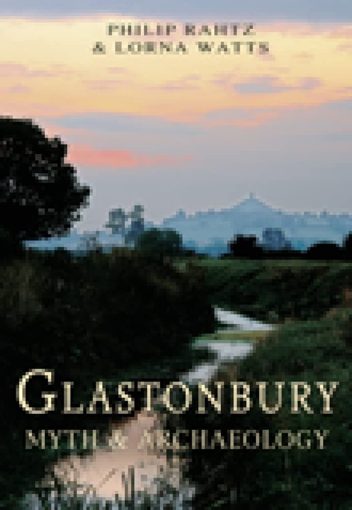 Glastonbury: Mythos und Archäologie von Philip Rahtz