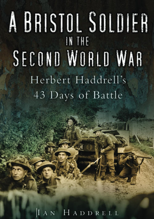 A Bristol Soldier in the Second Wor by Haddrell