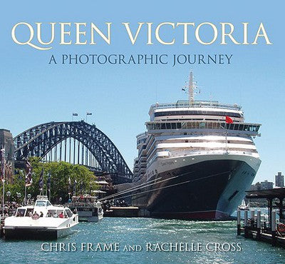 Queen Victoria - A Photographic Journey by Chris Frame & Rachelle Cross