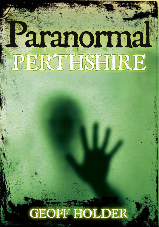 Paranormal Perthshire (Scotland) by Geoff Holder