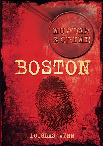 Boston Murder & Crime by Douglas Wynn