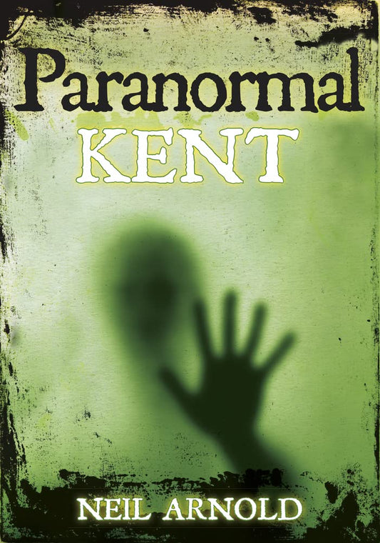 Paranormal Kent by Neil Arnold