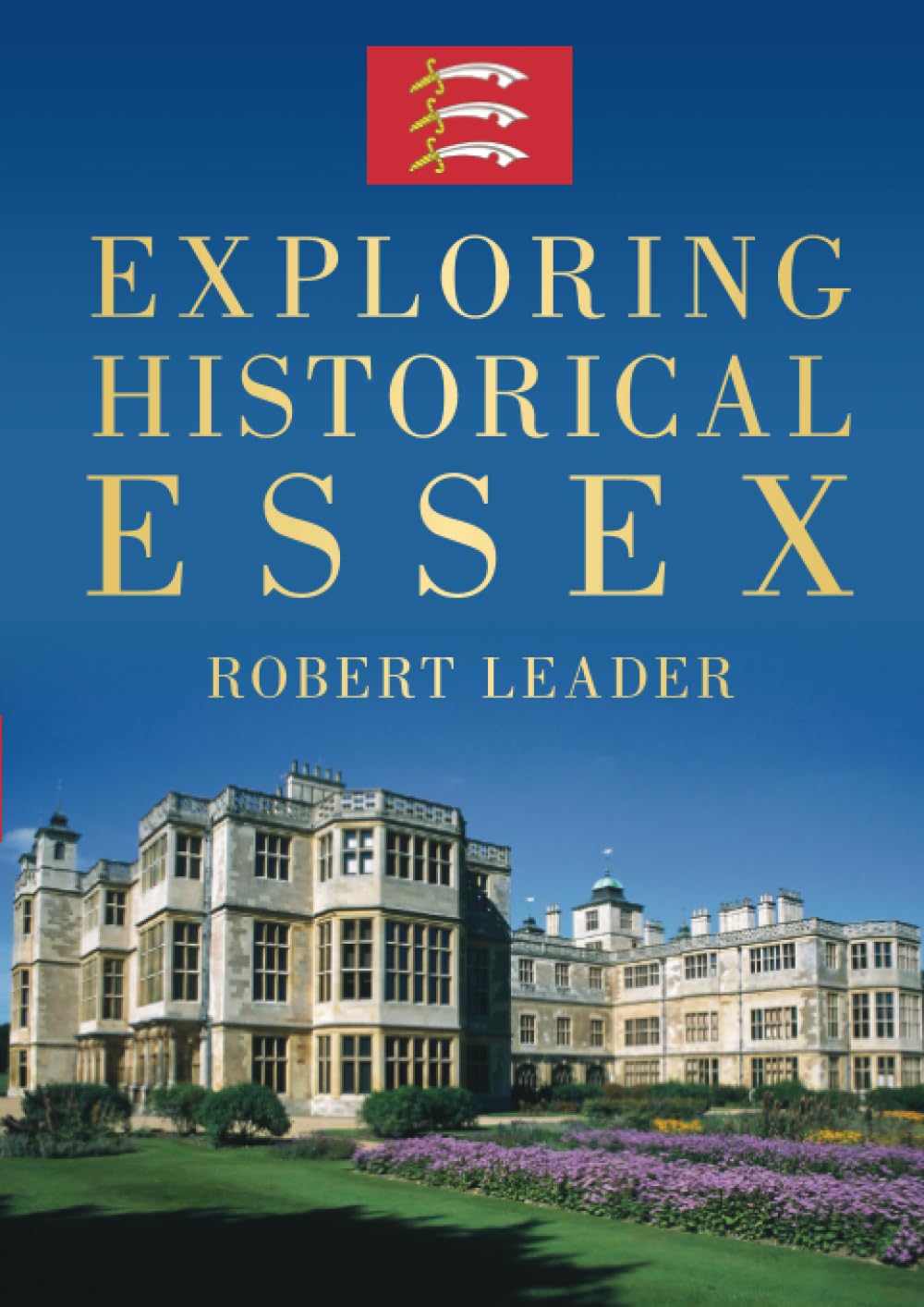 Exploring Historical Essex by Robert Leader