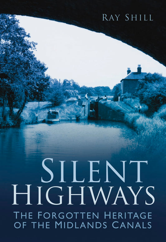 Silent Highways: The Forgotten Heritage of the Midlands Canals (NOT-MINT) by Ray Shill