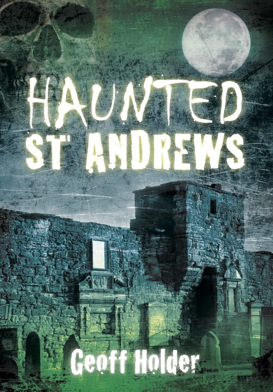 Haunted St.Andrews      (Scotland) by Geoff Holder