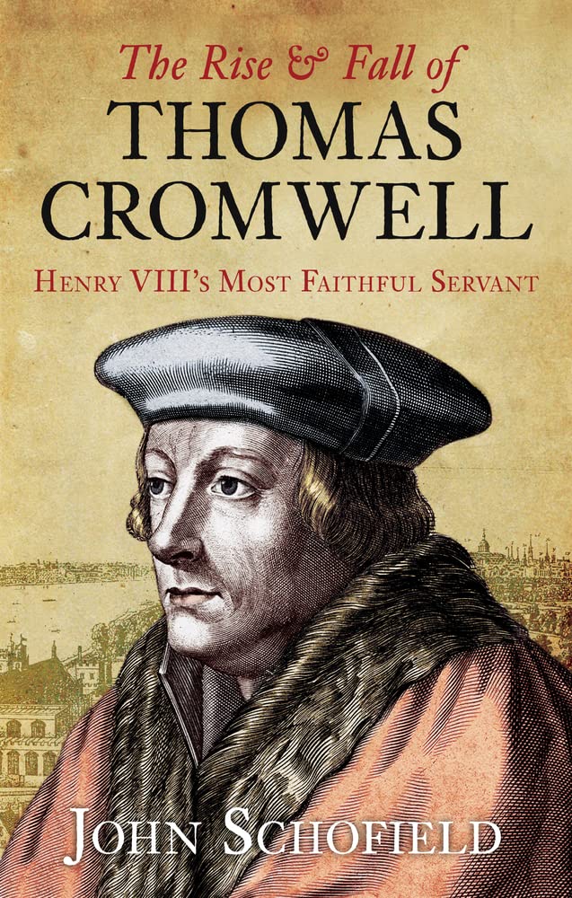 Rise & Fall of Thomas Cromwell by John Schofield