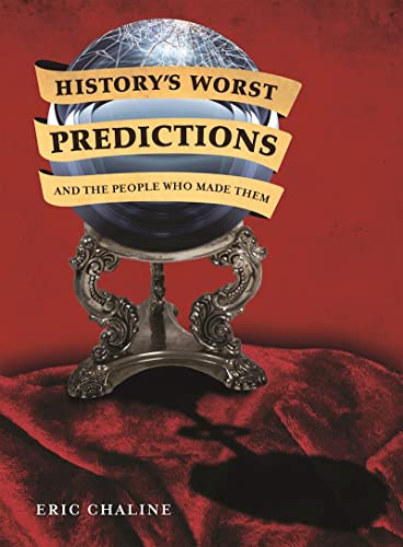 History's Worst Predictions & The People Who Made Them by Eric Chaline