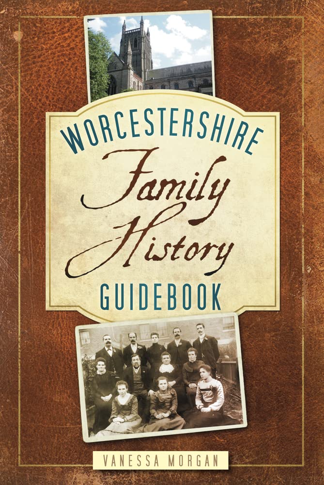 Worcestershire Family History Guidebook: Family History Guidebook by Vanessa Morgan