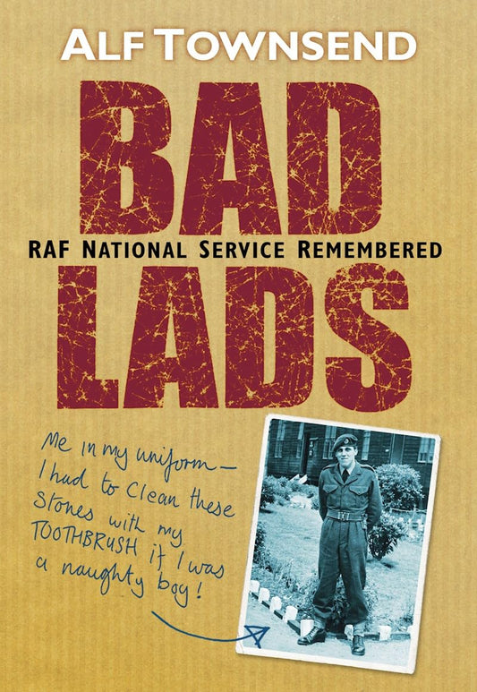 Bad Lads: Raf National Service Remembered by Townsend, Alf