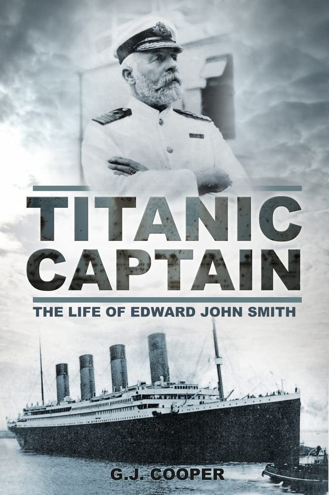 Titanic Captain: The Life of Edward John Smith by G. Cooper