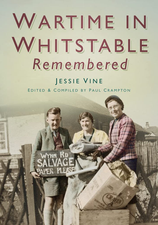 Wartime in Whitstable Remembered (Kent) by Jessie Vine