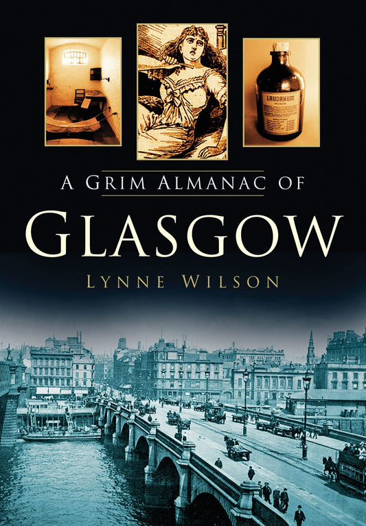 A Grim Almanac of Glasgow (Grim Almanacs) by Lynne Wilson