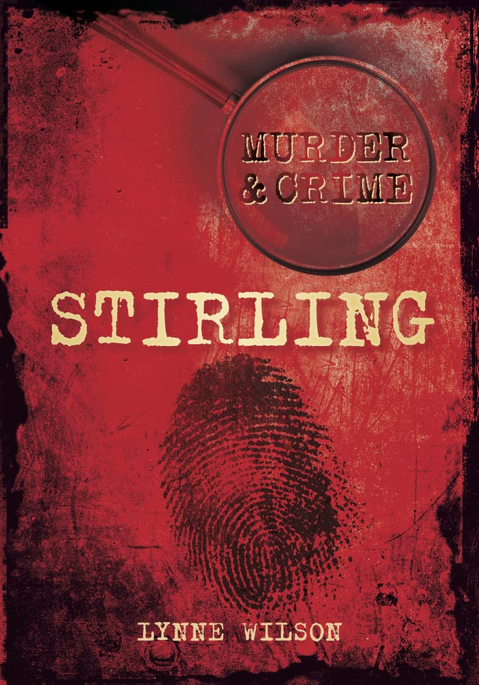 Murder & Crime: Stirling by Lynne Wilson