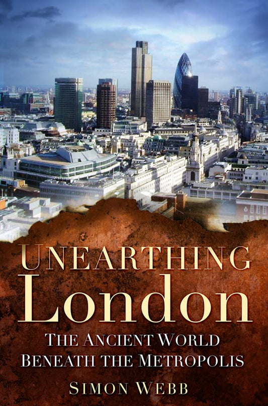 London ausgraben: Die antike Welt unter der Metropole von Simon Webb