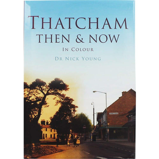 Thatcham Then & Now In Colour  (Berkshire) by Dr.Nick Young