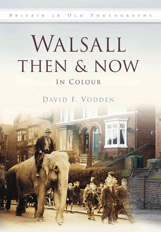 Walsall Then & Now In Colour (West Midlands) by David F. Vodden