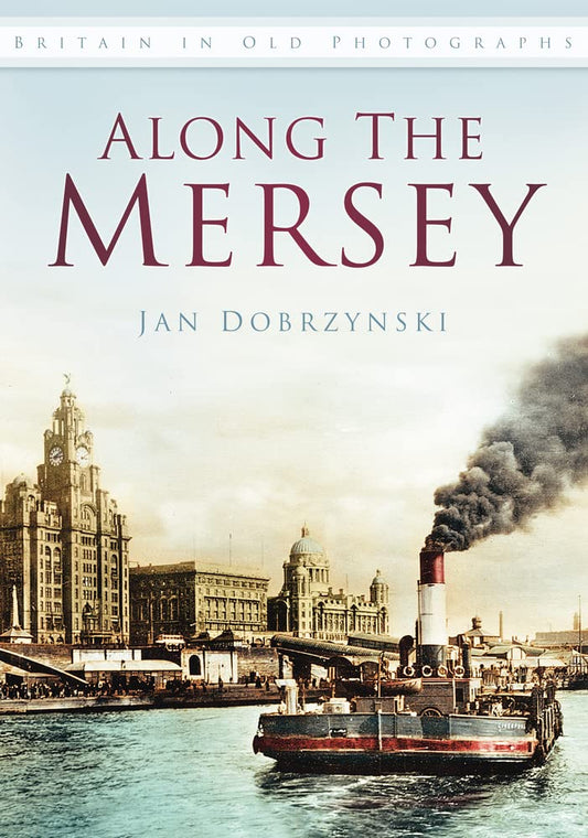 Along the Mersey (Britain in Old Photographs) by Dobrzynski, Jan