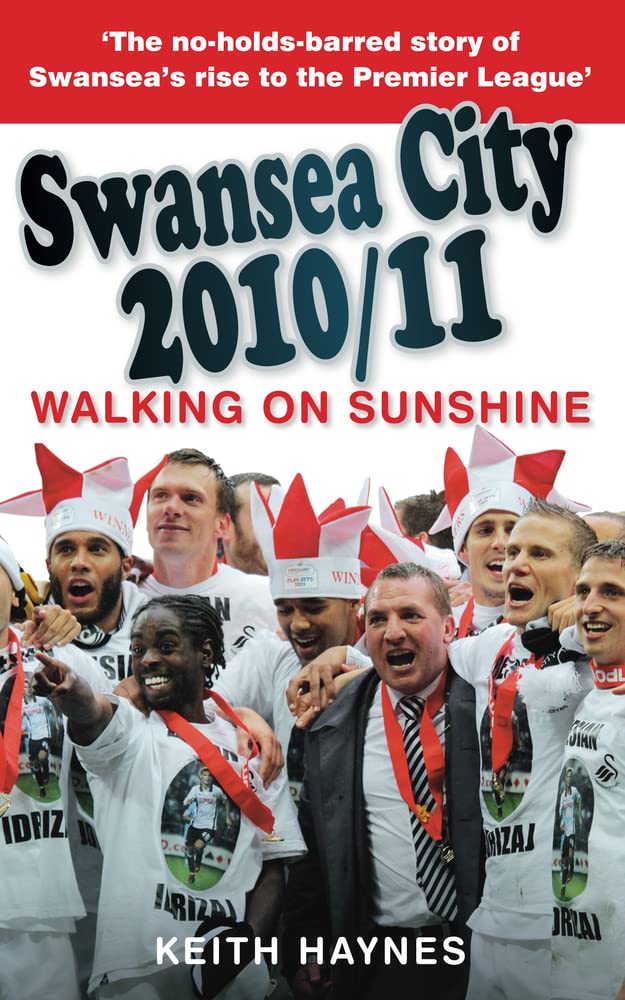 Swansea City 2010/11: Walking On Sunshine by Keith Haynes