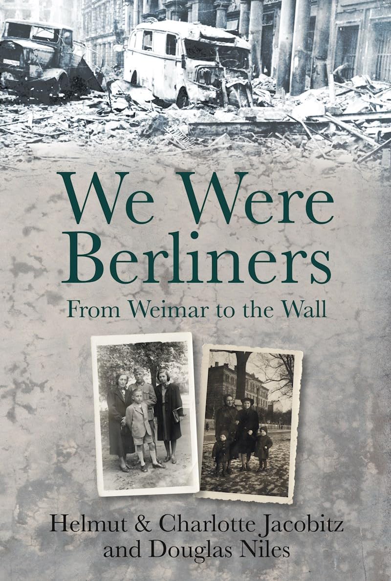 We Were Berliners: From Weimar To The Wall by Helmut & Charlotte Jacobitz & Douglas Niles